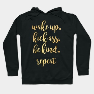 Wake up. Kick Ass. Be Kind. Repeat Motivational Inspirational T-Shirt Hoodie